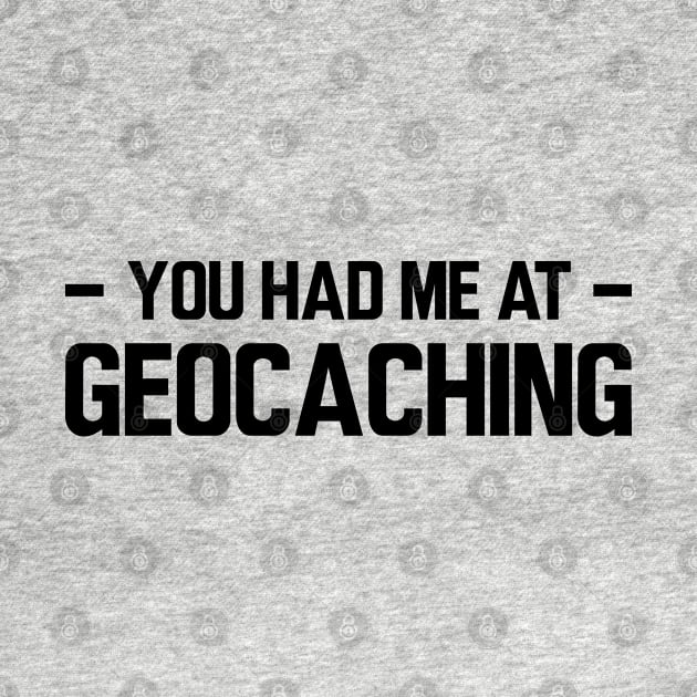 Geocache - You had me at geocaching by KC Happy Shop